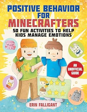 Positive Behavior for Minecrafters: 50 Fun Activities to Help Kids Manage Emotions Paperback